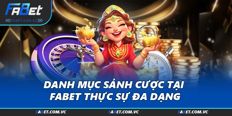 Danh mục sảnh cược tại FABET thực sự đa dạng